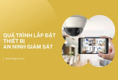 Quá trình lắp đặt thiết bị an ninh giám sát