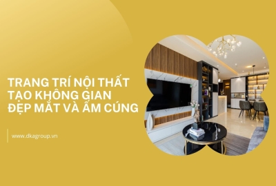 Trang trí nội thất tạo không gian sống đẹp mắt và ấm cúng