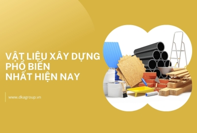 Vật liệu xây dựng phổ biến nhất hiện nay
