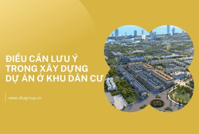 Điều cần lưu ý trong xây dựng dự án Khu dân cư
