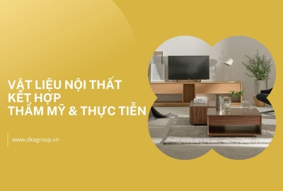 Vật liệu nội thất kết hợp thẩm mỹ và thực tiễn