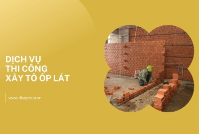 Dịch vụ thi công xây tô ốp lát