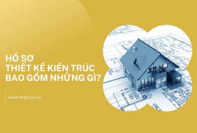 Hồ sơ thiết kế kiến trúc bao gồm những bản vẽ gì?