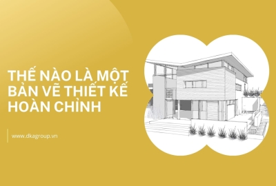 Thế nào là một bản vẽ thiết kế hoàn chỉnh