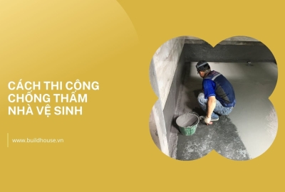 Những cách thi công chống thấm nhà vệ sinh đơn giản và hiệu quả