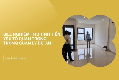 Bill Nghiệm Thu Tính Tiền: Yếu Tố Quan Trọng Trong Quản Lý Dự Án