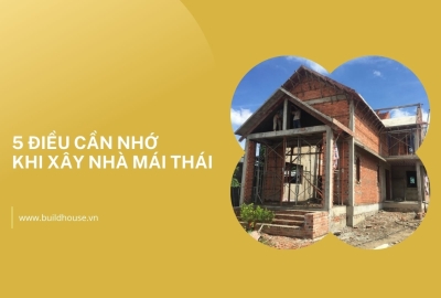 5 điều cần nhớ khi xây nhà mái Thái