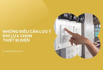 Những Điều Cần Lưu Ý Khi Lựa Chọn Thiết Bị Điện Cho Dự Án