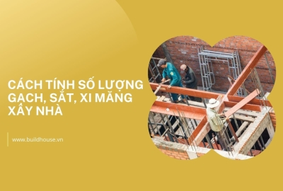 Cách Tính Số Lượng Gạch, Sắt, Xi Măng Xây Nhà