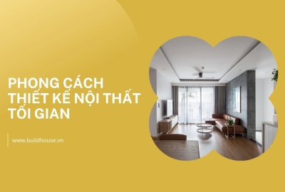 Phong Cách Thiết Kế Nội Thất Tối Giản: Tối Ưu Không Gian Sống Hiện Đại